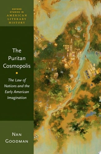 The Puritan Cosmopolis: The Law of Nations and the Early American Imagination (Oxford Studies in American Literary History)