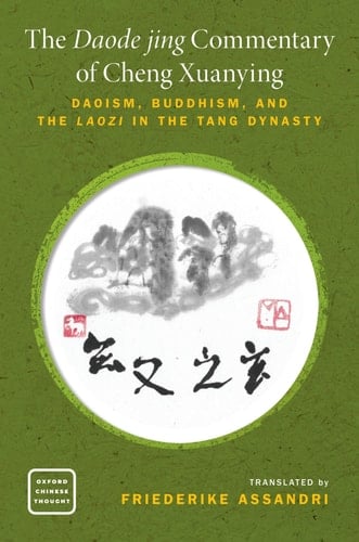 The Daode jing Commentary of Cheng Xuanying: Daoism, Buddhism, and the Laozi in the Tang Dynasty (Oxford Chinese Thought)