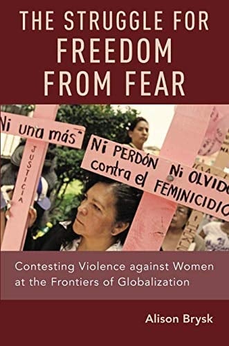 STRUGGLE FOR FREEDOM FROM FEAR P: Contesting Violence against Women at the Frontiers of Globalization