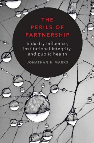 The Perils of Partnership: Industry Influence, Institutional Integrity, and Public Health