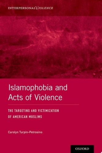 Islamophobia and Acts of Violence: The Targeting and Victimization of American Muslims (Interpersonal Violence)