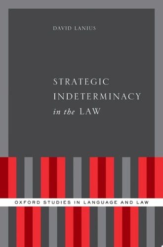 Strategic Indeterminacy in the Law (Oxford Studies in Language and Law)