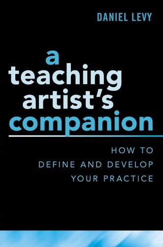 TEACHING ARTIST'S COMPANION C: How to Define and Develop Your Practice