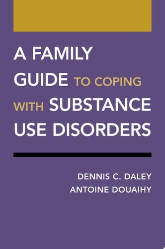 A Family Guide to Coping with Substance Use Disorders (Treatments That Work)