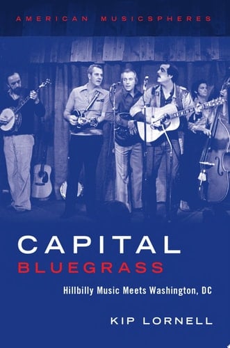 Capital Bluegrass: Hillbilly Music Meets Washington, DC (American Musicspheres)