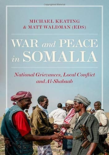 War and Peace in Somalia: National Grievances, Local Conflict and Al-Shabaab