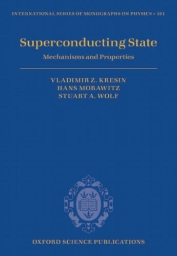 Superconducting State: Mechanisms and Properties (International Series of Monographs on Physics Book 161)