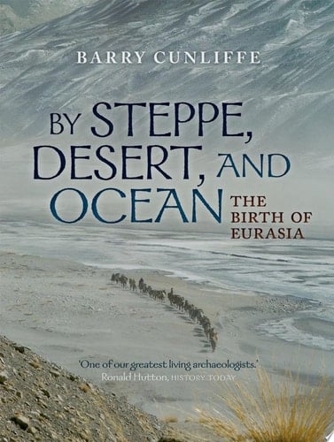 By Steppe, Desert, and Ocean: The Birth of Eurasia