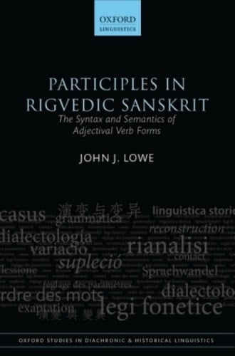 Participles in Rigvedic Sanskrit: The Syntax and Semantics of Adjectival Verb Forms (Oxford Studies in Diachronic and Historical Linguistics)