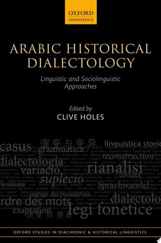 Arabic Historical Dialectology: Linguistic and Sociolinguistic Approaches (Oxford Studies in Diachronic and Historical Linguistics Book 30)