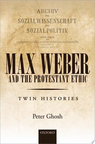Max Weber and 'The Protestant Ethic': Twin Histories