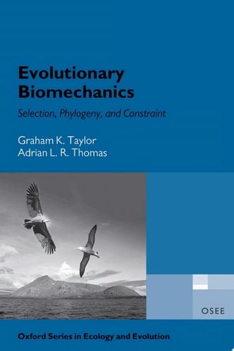 Evolutionary Biomechanics: Selection, Phylogeny, and Constraint (Oxford Series in Ecology and Evolution)