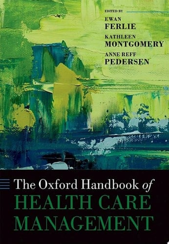The Oxford Handbook of Health Care Management (Oxford Handbooks)