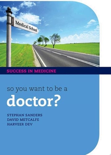 So You Want To Be A Doctor?: The Ultimate Guide To Getting Into Medical School