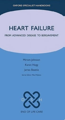 Heart Failure: From Advanced Disease to Bereavement (Oxford Specialist Handbooks in End of Life Care)