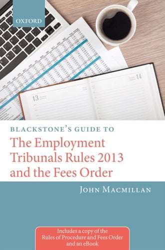 Blackstone's Guide to the Employment Tribunals Rules 2013 and the Fees Order (Blackstone's Guides)
