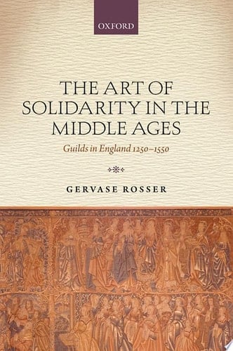 Art of Solidarity in the Middle Ages: Guilds in England 1250-1550