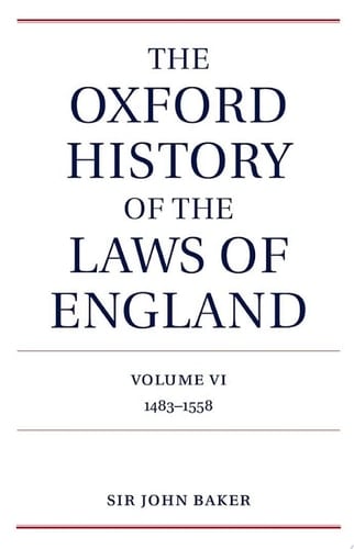 The Oxford History of the Laws of England Volume VI: 1483-1558 (The Oxford History of the Laws of England Series isbn 0-19-961352-4 Book 6)