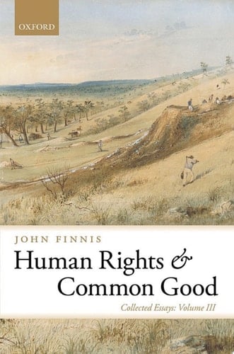 Human Rights and Common Good: Collected Essays Volume III (Collected Essays of John Finnis Book 3)