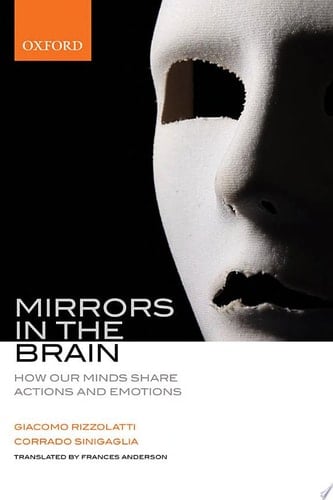 Mirrors in the Brain: How our minds share actions and emotions: How Our Minds Share Actions, Emotions, and Experience
