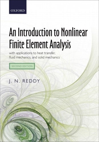 An Introduction to Nonlinear Finite Element Analysis Second Edition: with applications to heat transfer, fluid mechanics, and solid mechanics