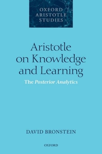 Aristotle on Knowledge and Learning: The Posterior Analytics (Oxford Aristotle Studies Series)