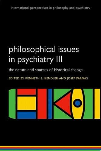 Philosophical issues in psychiatry III: The Nature and Sources of Historical Change (International Perspectives in Philosophy & Psychiatry)