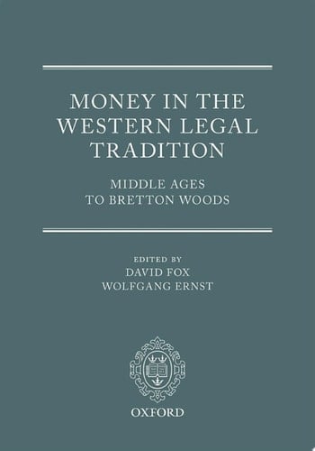 Money in the Western Legal Tradition: Middle Ages to Bretton Woods