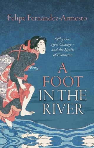 A Foot in the River: Why Our Lives Change — and the Limits of Evolution