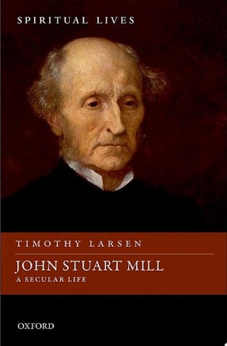 John Stuart Mill: A Secular Life (Spiritual Lives)