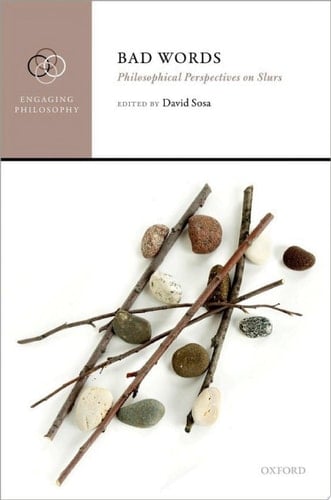 Bad Words: Philosophical Perspectives on Slurs (Engaging Philosophy)