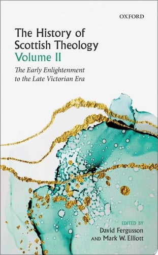 The History Of Scottish Theology. Volume Ii. From Early Enlightenment To The Late Victorian Era