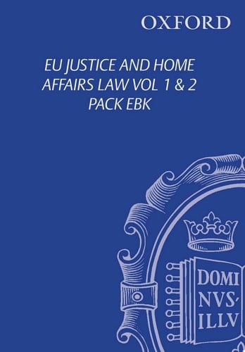 EU Justice and Home Affairs Law: EU Justice and Home Affairs Law: Volume I: EU Immigration and Asylum Law (Oxford European Union Law Library)