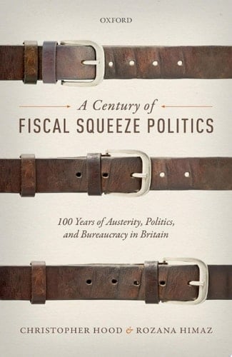 A Century of Fiscal Squeeze Politics: 100 Years of Austerity, Politics, and Bureaucracy in Britain