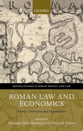 Roman Law and Economics: Institutions and Organizations Volume I (Oxford Studies in Roman Society & Law)