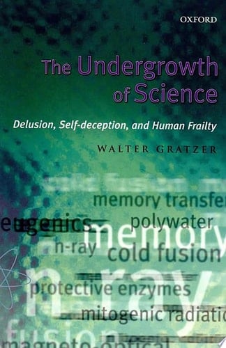 The Undergrowth of Science: Delusion, Self-Deception, and Human Frailty: Delusion, Self-deception and Human Frailty