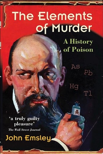 The Elements of Murder: A History of Poison
