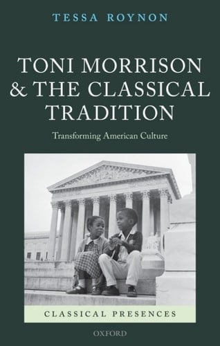Toni Morrison and the Classical Tradition: Transforming American Culture (Classical Presences)