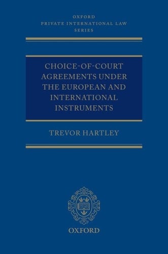 Choice-of-court Agreements under the European and International Instruments: The Revised Brussels I Regulation, the Lugano Convention, and the Hague Convention ... (Oxford Private International Law Series)