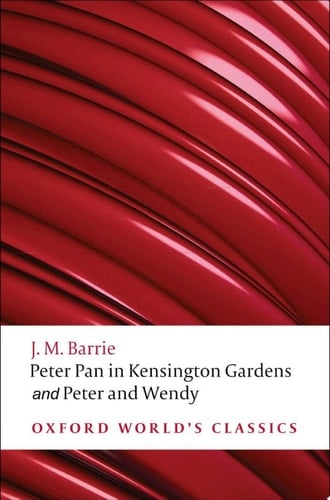 Peter Pan in Kensington Gardens / Peter and Wendy (Oxford World's Classics)