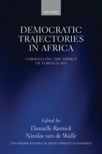 Democratic Trajectories in Africa: Unravelling the Impact of Foreign Aid (WIDER Studies in Development Economics)