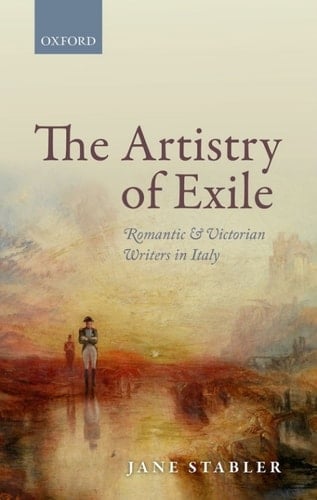The Artistry of Exile: Romantic and Victorian Writers in Italy