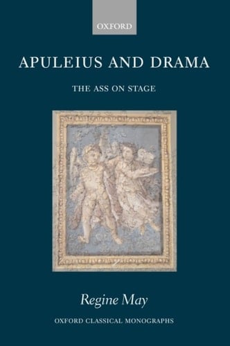 Apuleius and Drama: The Ass on Stage (Oxford Classical Monographs)