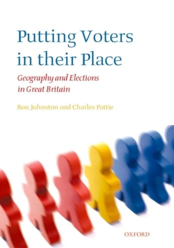 Putting Voters in Their Place: Geography and Elections in Great Britain (Oxford Geographical and Environmental Studies Series)