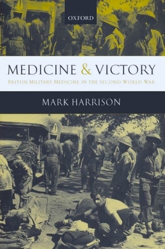 Medicine and Victory: British Military Medicine in the Second World War