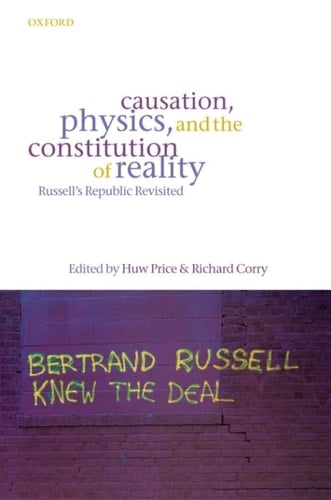 Causation, Physics, and the Constitution of Reality: Russell's Republic Revisited