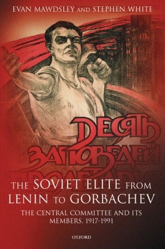 The Soviet Elite from Lenin to Gorbachev: The Central Committee and its Members 1917-1991