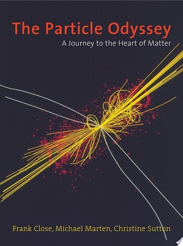 The Particle Odyssey : A Journey To The Heart Of The Matter