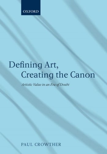 Defining Art, Creating the Canon: Artistic Value in an Era of Doubt
