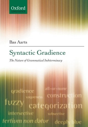 Syntactic Gradience: The Nature of Grammatical Indeterminacy (Oxford Linguistics)